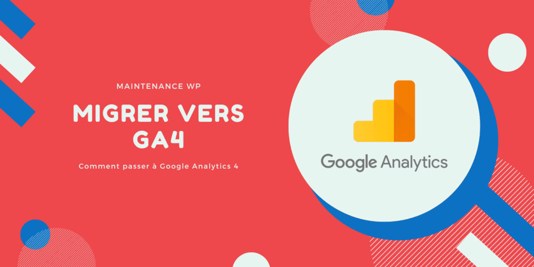 Pourquoi et comment migrer vers Google Analytics 4 (GA4) ?