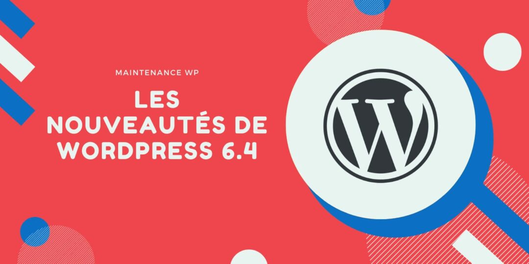 WordPress 6.4 : nouveautés et améliorations de cette version majeure [Guide]